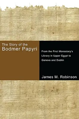 L'histoire des papyrus Bodmer : De la bibliothèque du premier monastère de Haute-Égypte à Genève et Dublin - The Story of the Bodmer Papyri: From the First Monasterys Library in Upper Egypt to Geneva and Dublin