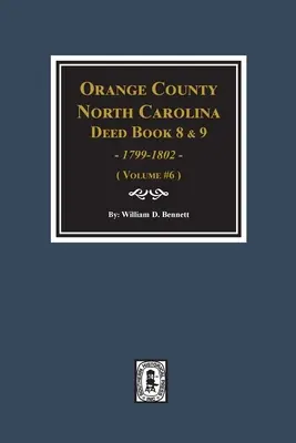 Comté d'Orange, Caroline du Nord Livres d'actes 8 et 9, 1799-1802. (Volume #6) - Orange County, North Carolina Deed Books 8 and 9, 1799-1802. (Volume #6)