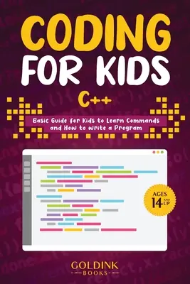 Coder pour les enfants C++ : Guide de base pour les enfants pour apprendre les commandes et écrire un programme - Coding for Kids C++: Basic Guide for Kids to Learn Commands and How to Write a Program