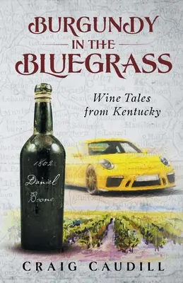 Bourgogne dans le Bluegrass : Histoires de vins du Kentucky - Burgundy in the Bluegrass: Wine Tales from Kentucky