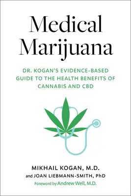 Marijuana médicale : Kogan's Evidence-Based Guide to the Health Benefits of Cannabis and CBD (Guide du Dr Kogan sur les avantages du cannabis et du CBD pour la santé) - Medical Marijuana: Dr. Kogan's Evidence-Based Guide to the Health Benefits of Cannabis and CBD