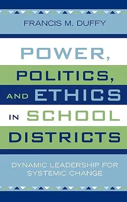 Pouvoir, politique et éthique dans les districts scolaires : Leadership dynamique pour un changement systémique - Power, Politics, and Ethics in School Districts: Dynamic Leadership for Systemic Change