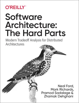 L'architecture logicielle : Les parties difficiles : Analyses modernes des compromis pour les architectures distribuées - Software Architecture: The Hard Parts: Modern Trade-Off Analyses for Distributed Architectures