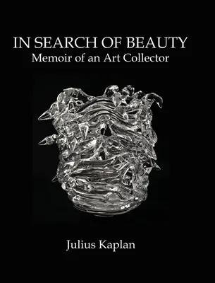 À la recherche de la beauté : Mémoires d'un collectionneur d'art - In Search of Beauty: Memoir of an Art Collector