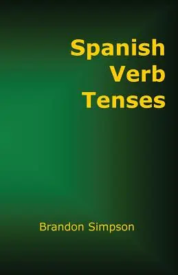 Les temps des verbes espagnols : Les temps des verbes espagnols : comment conjuguer les verbes espagnols, perfectionner votre maîtrise des verbes espagnols à tous les temps et à toutes les humeurs. - Spanish Verb Tenses: How to Conjugate Spanish Verbs, Perfecting Your Mastery of Spanish Verbs in All the Tenses and Moods