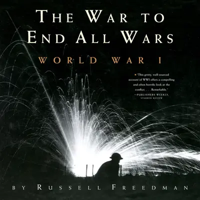 La guerre qui devait mettre fin à toutes les guerres : la Première Guerre mondiale - The War to End All Wars: World War I