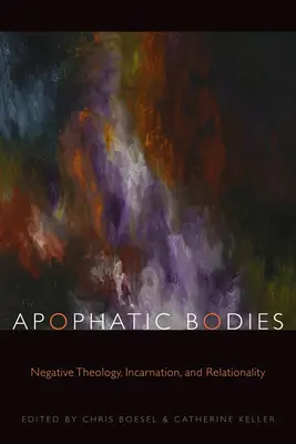 Les corps apophatiques : Théologie négative, incarnation et relationnalité - Apophatic Bodies: Negative Theology, Incarnation, and Relationality