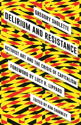 Delirium and Resistance : L'art militant et la crise du capitalisme - Delirium and Resistance: Activist Art and the Crisis of Capitalism