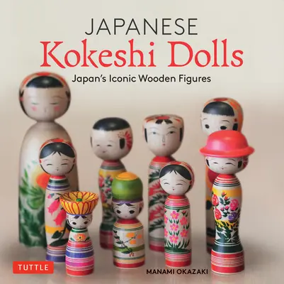 Poupées japonaises Kokeshi : L'artisanat et la culture des poupées en bois emblématiques du Japon - Japanese Kokeshi Dolls: The Woodcraft and Culture of Japan's Iconic Wooden Dolls