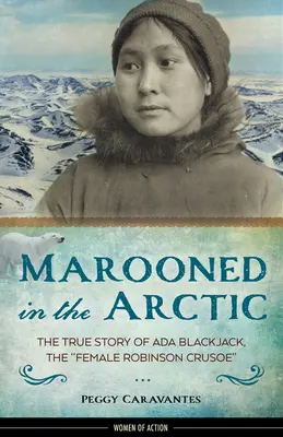 L'histoire vraie d'ADA Blackjack, le Robinson Crusoé féminin - Marooned in the Arctic, 15: The True Story of ADA Blackjack, the Female Robinson Crusoe