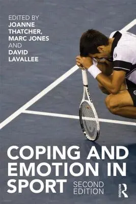Coping et émotion dans le sport : Deuxième édition - Coping and Emotion in Sport: Second Edition