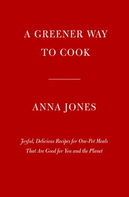 One : Pot, Pan, Planet : Une façon plus écologique de cuisiner pour vous et votre famille : Un livre de cuisine - One: Pot, Pan, Planet: A Greener Way to Cook for You and Your Family: A Cookbook