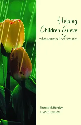 Aider les enfants à faire leur deuil, édition révisée : Quand quelqu'un qu'ils aiment meurt - Helping Children Grieve, Revised Edition: When Someone They Love Dies