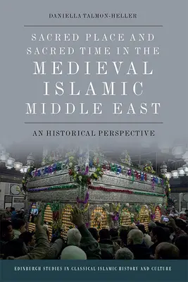 Lieu et temps sacrés dans le Moyen-Orient islamique médiéval : Une perspective historique - Sacred Place and Sacred Time in the Medieval Islamic Middle East: A Historical Perspective