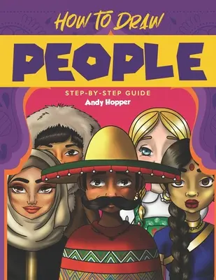 Comment dessiner les gens étape par étape : Le meilleur livre de dessin de personnages pour vous et vos enfants - How to Draw People Step-by-Step Guide: Best People Drawing Book for You and Your Kids