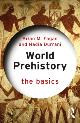 La préhistoire mondiale : L'essentiel - World Prehistory: The Basics