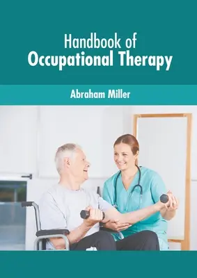 Manuel d'ergothérapie - Handbook of Occupational Therapy
