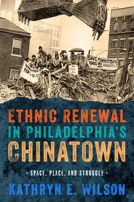 Renouveau ethnique dans le quartier chinois de Philadelphie : Espace, lieu et lutte - Ethnic Renewal in Philadelphia's Chinatown: Space, Place, and Struggle