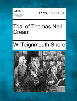 Procès de Thomas Neil Cream - Trial of Thomas Neil Cream