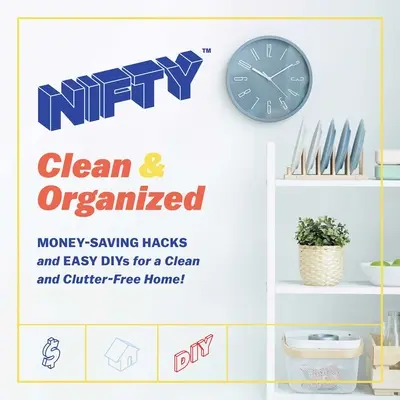 Nifty : Clean & Organized : Des trucs pour économiser de l'argent et des régimes faciles pour une maison propre et sans désordre ! - Nifty: Clean & Organized: Money-Saving Hacks and Easy Diys for a Clean and Clutter-Free Home!