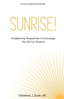 L'aube ! Des perspectives éclairantes pour encourager la vie que vous méritez - Sunrise!: Enlightening Perspectives to Encourage the Life You Deserve