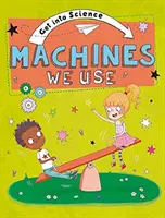 S'initier à la science : Les machines que nous utilisons - Get Into Science: Machines We Use