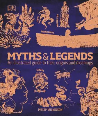 Mythes et légendes : Un guide illustré de leurs origines et de leurs significations - Myths and Legends: An Illustrated Guide to Their Origins and Meanings