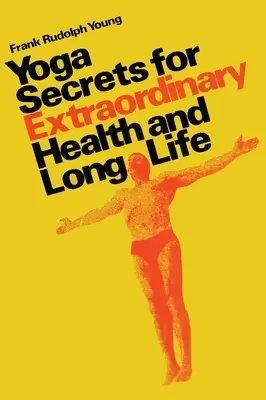 Les secrets du yoga pour une santé extraordinaire et une longue vie - Yoga secrets for extraordinary health and long life