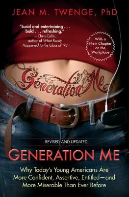 Génération Me : Pourquoi les jeunes Américains d'aujourd'hui sont plus confiants, plus sûrs d'eux, plus en droit et plus malheureux que jamais. - Generation Me: Why Today's Young Americans Are More Confident, Assertive, Entitled--And More Miserable Than Ever Before