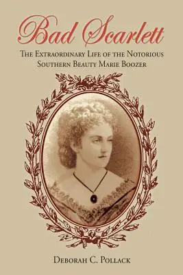 Bad Scarlett : La vie extraordinaire de la célèbre beauté sudiste Marie Boozer - Bad Scarlett: The Extraordinary Life of the Notorious Southern Beauty Marie Boozer