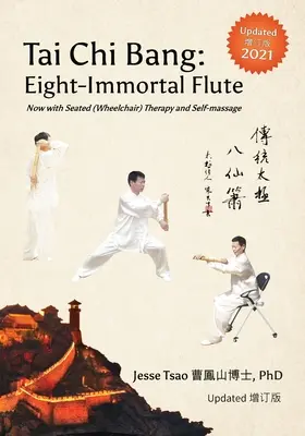 Tai Chi Bang : Eight-Immortal Flute - 2021 Updated 增订版 Now with Seated (Wheelchair) Therapy and Self-massage - Tai Chi Bang: Eight-Immortal Flute - 2021 Updated 增订版 Now with Seated (Wheelchair) Therapy and Self-massage