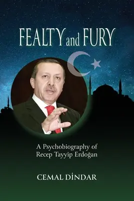 La loyauté et la fureur : une psychobiographie de Recep Tayyip Erdoğan - Fealty and Fury: A Psychobiography of Recep Tayyip Erdoğan