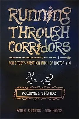 Running Through Corridors, Volume 1 : The 60s : Le marathon des années 60 de Rob et Toby sur Doctor Who - Running Through Corridors, Volume 1: The 60s: Rob and Toby's Marathon Watch of Doctor Who