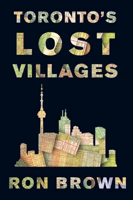 Les villages perdus de Toronto - Toronto's Lost Villages