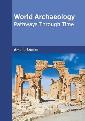 L'archéologie mondiale : Les chemins du temps - World Archaeology: Pathways Through Time