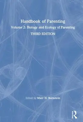 Manuel de la parentalité : Volume 2 : Biologie et écologie de la parentalité, troisième édition - Handbook of Parenting: Volume 2: Biology and Ecology of Parenting, Third Edition