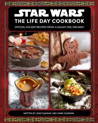 Star Wars : The Life Day Cookbook : Recettes de vacances officielles d'une galaxie lointaine, très lointaine - Star Wars: The Life Day Cookbook: Official Holiday Recipes from a Galaxy Far, Far Away