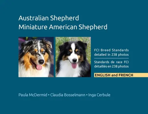 Berger australien, berger américain miniature : Les standards de race de la FCI détaillés en 238 photos, en anglais et en français - Australian Shepherd, Miniature American Shepherd: FCI Breed Standards detailed in 238 photos, English and French