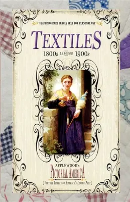 Textiles (Pictorial America) : Images anciennes du passé vivant de l'Amérique - Textiles (Pictorial America): Vintage Images of America's Living Past