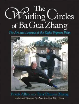 Les cercles tourbillonnants de Ba Gua Zhang : L'art et les légendes du palmier à huit trigrammes - The Whirling Circles of Ba Gua Zhang: The Art and Legends of the Eight Trigram Palm