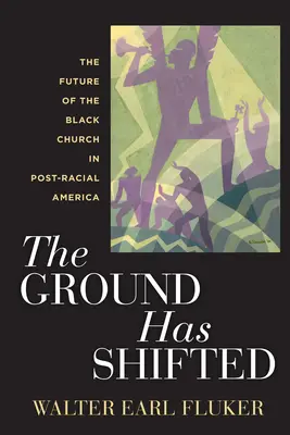 Le terrain a changé : L'avenir de l'Église noire dans l'Amérique post-raciale - The Ground Has Shifted: The Future of the Black Church in Post-Racial America