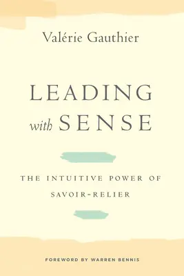 Diriger avec bon sens : Le pouvoir intuitif du Savoir-Relier - Leading with Sense: The Intuitive Power of Savoir-Relier
