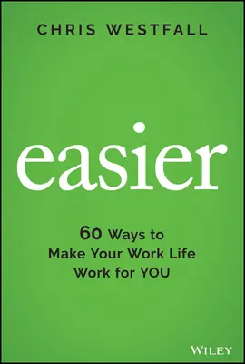 Plus facile : 60 façons d'optimiser votre vie professionnelle - Easier: 60 Ways to Make Your Work Life Work for You