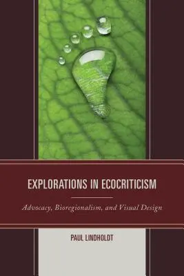 Explorations en écocritique : Plaidoyer, biorégionalisme et conception visuelle - Explorations in Ecocriticism: Advocacy, Bioregionalism, and Visual Design