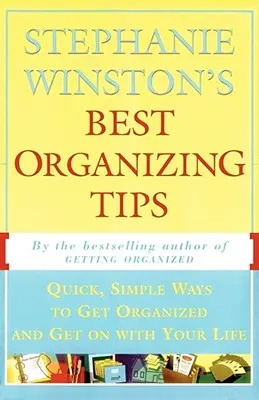 Les meilleurs conseils d'organisation de Stephanie Winston : Des moyens simples et rapides pour s'organiser et reprendre le cours de sa vie - Stephanie Winston's Best Organizing Tips: Quick, Simple Ways to Get Organized and Get on with Your Life