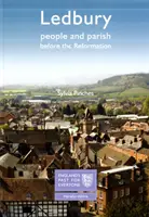 Ledbury : La population et la paroisse avant la Réforme - Le passé de l'Angleterre pour tous - Ledbury: People and Parish before the Reformation - England's Past for Everyone