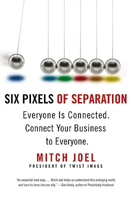 Six pixels de séparation : Tout le monde est connecté. Connectez votre entreprise à tout le monde. - Six Pixels of Separation: Everyone Is Connected. Connect Your Business to Everyone.