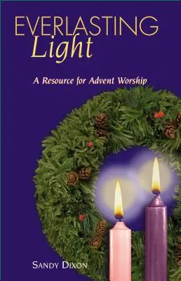 La lumière éternelle : Une ressource pour le culte de l'Avent - Everlasting Light: A Resource for Advent Worship