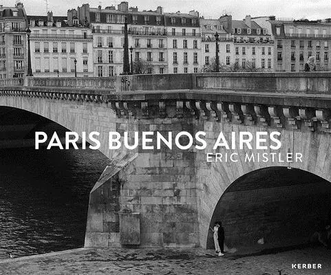 Eric Mistler : Paris Buenos Aires - Eric Mistler: Paris Buenos Aires