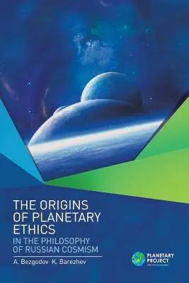 Les origines de l'éthique planétaire dans la philosophie du cosmisme russe - The Origins of Planetary Ethics in the Philosophy of Russian Cosmism